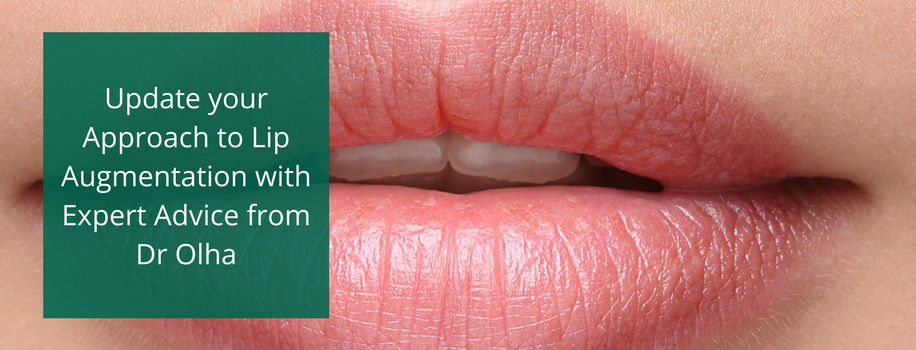 Update your Approach to Lip Augmentation with Expert Advice from Dr Olha