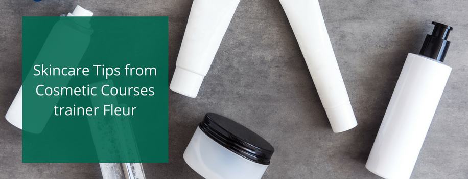 Skincare Tips from Cosmetic Courses trainer Fleur